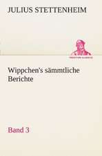 Wippchen's S Mmtliche Berichte, Band 3