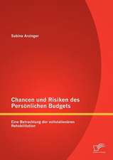 Chancen Und Risiken Des Pers Nlichen Budgets: Eine Betrachtung Der Vollstation Ren Rehabilitation