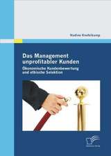 Das Management Unprofitabler Kunden: Okonomische Kundenbewertung Und Ethische Selektion