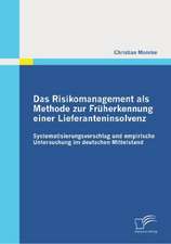 Das Risikomanagement ALS Methode Zur Fruherkennung Einer Lieferanteninsolvenz: Systematisierungsvorschlag Und Empirische Untersuchung Im Deutschen Mit