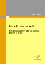 Bunte Fenster Zur Welt: Mit Bilderbuchern Interkulturelles Lernen Fordern