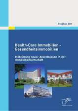 Health-Care Immobilien - Gesundheitsimmobilien: Etablierung Neuer Assetklassen in Der Immobilienwirtschaft