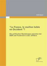 "La France, Le Maillon Faible En Occident?" Die Politischen Beziehungen Zwischen Der Ddr Und Frankreich in Den 1970er Jahren: Der Virtuelle Raum ALS Vehikel Realer Gewalt