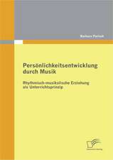 Pers Nlichkeitsentwicklung Durch Musik: Rhythmisch-Musikalische Erziehung ALS Unterrichtsprinzip