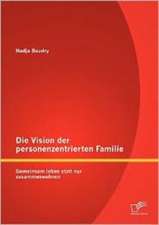 Die Vision Der Personenzentrierten Familie: Gemeinsam Leben Statt Nur Zusammenwohnen