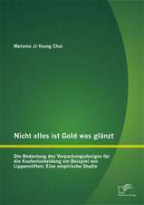 Nicht Alles Ist Gold Was Glanzt - Die Bedeutung Des Verpackungsdesigns Fur Die Kaufentscheidung Am Beispiel Von Lippenstiften: Eine Empirische Studie