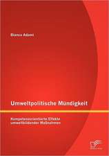 Umweltpolitische M Ndigkeit: Kompetenzorientierte Effekte Umweltbildender Ma Nahmen