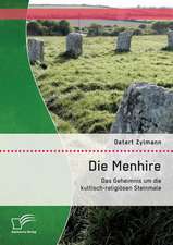 Die Menhire: Das Geheimnis Um Die Kultisch-Religiosen Steinmale