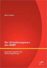 Der Orientierungskurs Des Bamf: Eingliederungshilfe Oder Gesinnungspr Fung?