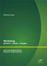 Marketing Gestern - Heute - Morgen Und Seine Bedeutung Fur Nonprofit-Organisationen: Eine Analyse Konomischer Strategien in Mexiko Stadt