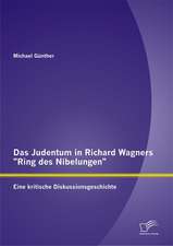 Das Judentum in Richard Wagners "Ring Des Nibelungen": Eine Kritische Diskussionsgeschichte