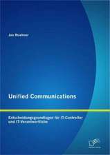 Unified Communications: Entscheidungsgrundlagen Fur It-Controller Und It-Verantwortliche