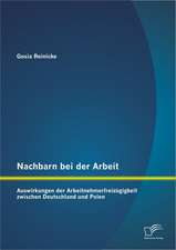 Nachbarn Bei Der Arbeit: Auswirkungen Der Arbeitnehmerfreiz Gigkeit Zwischen Deutschland Und Polen