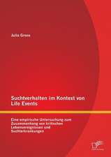 Suchtverhalten Im Kontext Von Life Events: Eine Empirische Untersuchung Zum Zusammenhang Von Kritischen Lebensereignissen Und Suchterkrankungen