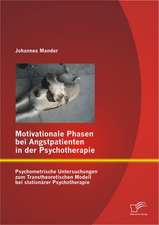 Motivationale Phasen Bei Angstpatienten in Der Psychotherapie: Psychometrische Untersuchungen Zum Transtheoretischen Modell Bei Stationarer Psychother