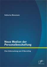 Neue Medien Der Personalbeschaffung: Eine Untersuchung Zum E-Recruiting