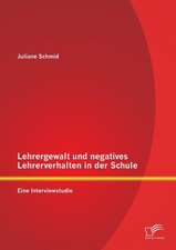 Lehrergewalt Und Negatives Lehrerverhalten in Der Schule: Eine Interviewstudie