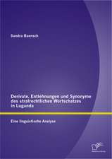 Derivate, Entlehnungen Und Synonyme Des Strafrechtlichen Wortschatzes in Luganda - Eine Linguistische Analyse: Braucht Die Deutsche Wirtschaft Die Heuschrecken