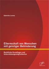 Elternschaft Von Menschen Mit Geistiger Behinderung: Rechtliche Grundlagen Und Unterst Tzungsm Glichkeiten