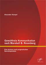 Gewaltfreie Kommunikation Nach Marshall B. Rosenberg: Eine Analyse Nach Pragmatischen Gesichtspunkten