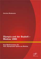 Olympia Und Der Boykott - Moskau 1980: Eine Medienanalyse Der XXII. Olympischen Spiele Von Moskau