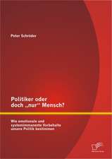 Politiker Oder Doch Nur" Mensch? Wie Emotionale Und Systemimmanente Vorbehalte Unsere Politik Bestimmen: Wie Der Wissenstransfer Unter Einbeziehung Von Anreizsystemen Gelingen Kann