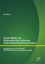 Social Media ALS Instrument Der Externen Unternehmenskommunikation: Potentialanalyse Am Beispiel Portolan Commerce Solutions Gmbh