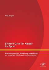 Sichere Orte Fur Kinder Im Sport: Schutzkonzepte Fur Kinder Und Jugendliche VOR Sexuellem Missbrauch Im Sportverein