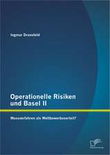 Operationelle Risiken Und Basel II: Messverfahren ALS Wettbewerbsvorteil?