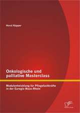 Onkologische Und Palliative Masterclass: Modulentwicklung Fur Pflegefachkrafte in Der Euregio Maas-Rhein