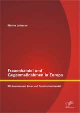 Frauenhandel Und Gegenmassnahmen in Europa: Mit Besonderem Fokus Auf Prostitutionshandel