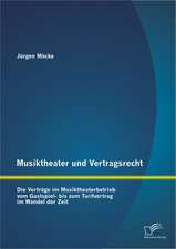 Musiktheater Und Vertragsrecht: Die Vertrage Im Musiktheaterbetrieb Vom Gastspiel- Bis Zum Tarifvertrag Im Wandel Der Zeit