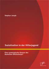 Sozialisation in Der Hitlerjugend: Eine Systematische Genese Des Deutschen Offizierkorps?