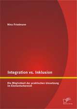 Integration vs. Inklusion: Die Moglichkeit Der Praktischen Umsetzung Im Elementarbereich