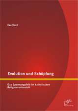 Evolution Und Schopfung: Das Spannungsfeld Im Katholischen Religionsunterricht