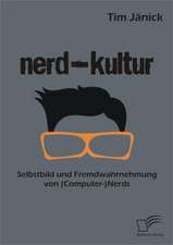 Nerd-Kultur: Selbstbild Und Fremdwahrnehmung Von (Computer-)Nerds