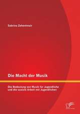 Die Macht Der Musik: Die Bedeutung Von Musik Fur Jugendliche Und Die Soziale Arbeit Mit Jugendlichen