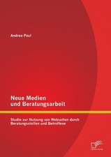 Neue Medien Und Beratungsarbeit: Studie Zur Nutzung Von Webseiten Durch Beratungsstellen Und Betroffene