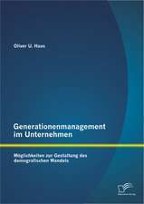 Generationenmanagement Im Unternehmen: Moglichkeiten Zur Gestaltung Des Demografischen Wandels