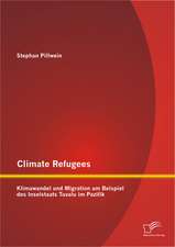 Climate Refugees: Klimawandel Und Migration Am Beispiel Des Inselstaats Tuvalu Im Pazifik