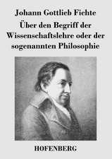 Über den Begriff der Wissenschaftslehre oder der sogenannten Philosophie