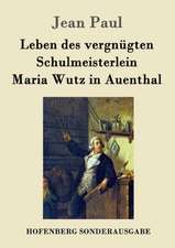 Leben des vergnügten Schulmeisterlein Maria Wutz in Auenthal