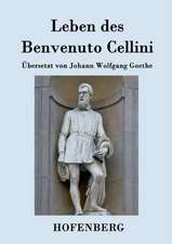 Leben des Benvenuto Cellini, florentinischen Goldschmieds und Bildhauers