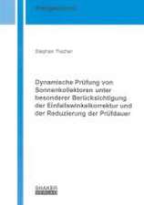 Dynamische Prüfung von Sonnenkollektoren unter besonderer Berücksichtigung der Einfallswinkelkorrektur und der Reduzierung der Prüfdauer