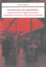 Aufbrechen und Ankommen: Lebensentwürfe englischsprachiger Zuwanderer zwischen Hoffnung und Realität