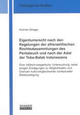 Eigentumsrecht nach den Regelungen der altisraelitischen Rechtsatzsammlungen des Pentateuch und nach der Adat der Toba-Batak Indonesiens