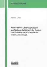 Methodische Untersuchungen zur Weiterentwicklung der Boden- und Satellitenradarprospektion in der Archäologie