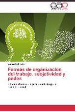 Formas de organización del trabajo, subjetividad y poder.