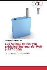 Los Amigos de Fox y la crisis institucional del PAN (1997-2006)