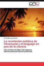 La Revelacion Estetica de Venezuela y El Lenguaje En Pos de La Ciencia